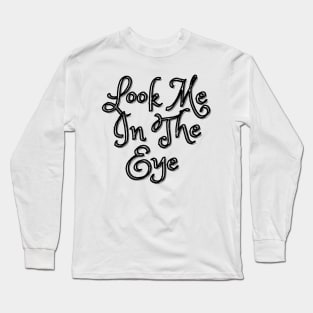 Look Me In The Eye Long Sleeve T-Shirt